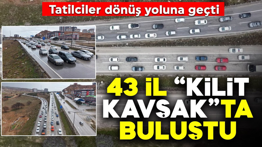 Tatilciler dönüş yoluna geçti! 43 il "kilit kavşak"ta buluştu
