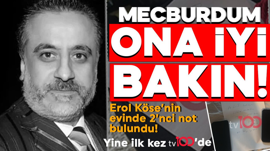 Erol Köse'nin intihar mektubuna TV100 ulaştı: Mecburdum...