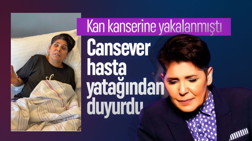Kan kanserine yakalanan Cansever'den haber geldi! Hasta yatağından duyurdu