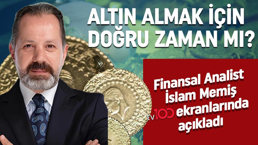 Altın almak için doğru zaman mı? Finansal Analist İslam Memiş tv100 ekranlarında açıkladı