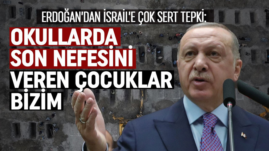 Cumhurbaşkanı Erdoğan'dan İsrail'e sert tepki: Acımasızca öldürülenler bizim kardeşlerimizdir