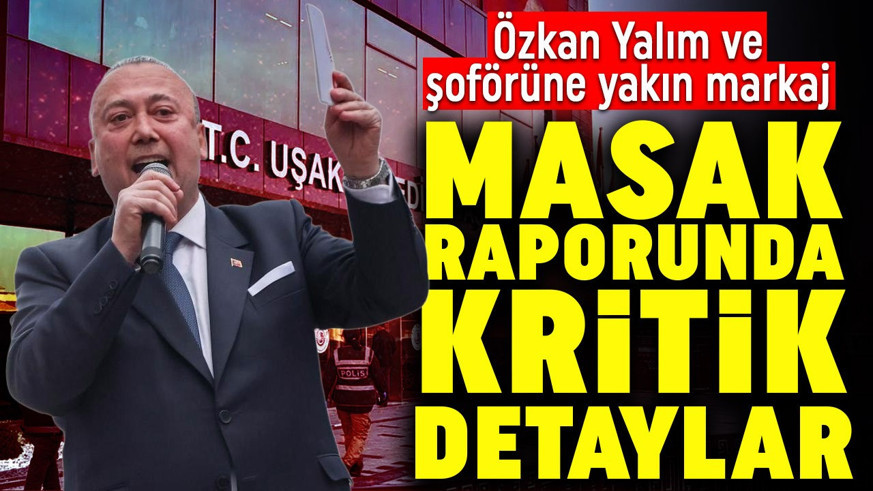 MASAK raporunda kritik detaylar: Özkan Yalım ve şoförüne yakın markaj