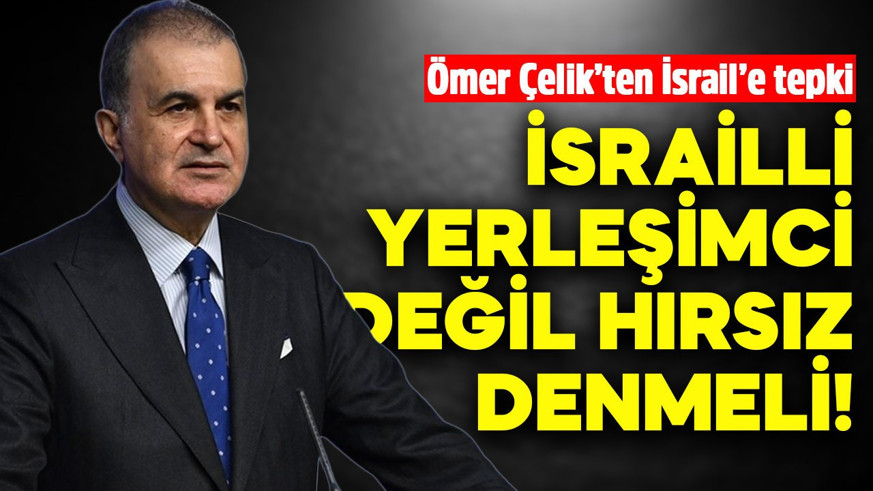 AK Parti Sözcüsü Ömer Çelik'ten İsrail'e tepki: İnsanlık saldırı altında