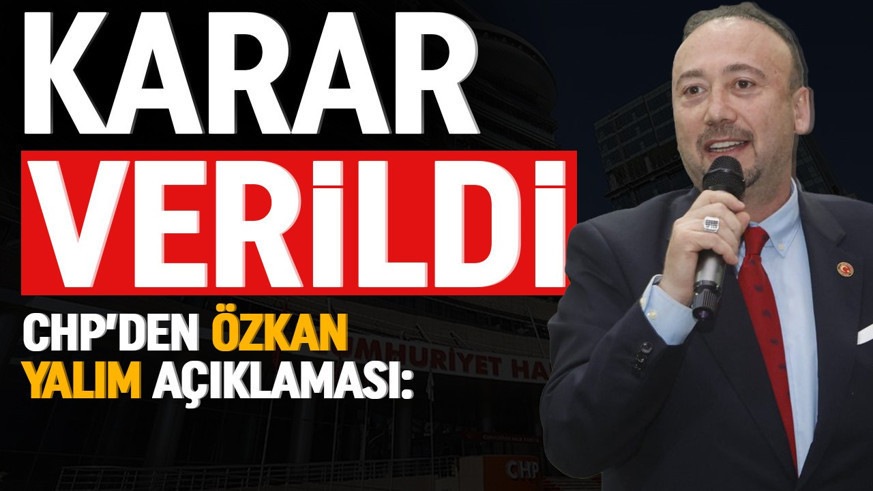 Özkan Yalım ile ilgili karar verildi! CHP üyeliği askıya alındı...