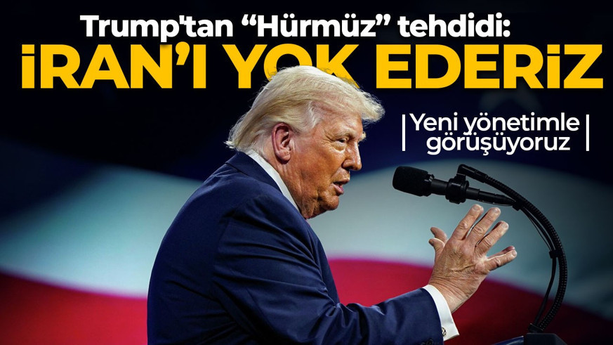 Trump'tan İran'a yeni tehdit: Hürmüz açılmazsa, yerle bir ederiz