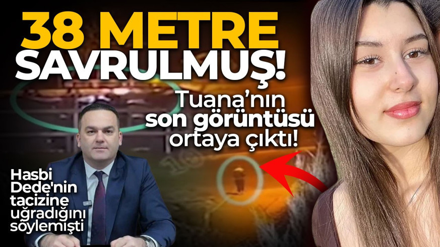 Hasbi Dede’nin taciz ettiği iddia edilen Tuana'nın son görüntüleri ortaya çıktı