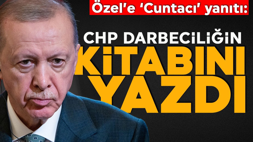 Cumhurbaşkanı Erdoğan'dan Özel'e 'Cunta' yanıtı: Darbeciliğin kitabını CHP yazdı