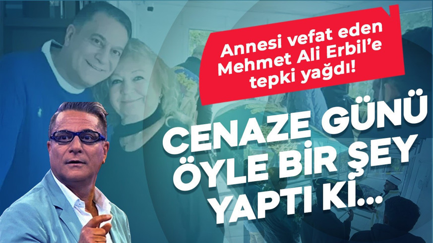 Annesi vefat eden Mehmet Ali Erbil'e tepki yağdı! Cenaze günü öyle bir şey yaptı ki