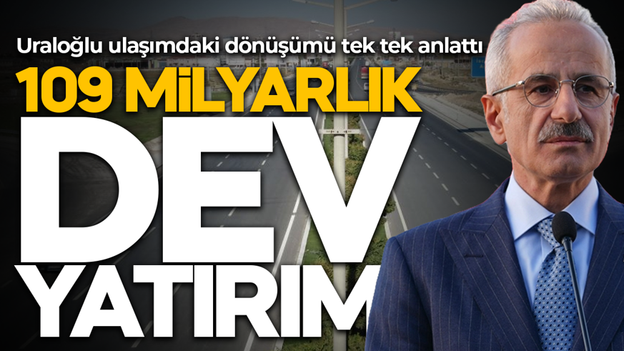 109 milyarlık dev yatırım! Bakan Uraloğlu ulaşımdaki dönüşümü anlattı