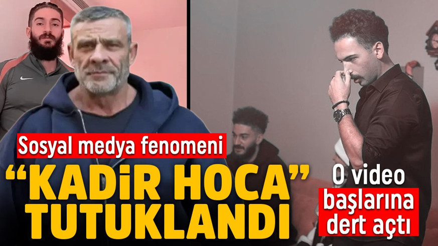 Sosyal medya fenomeni "Kadir Hoca" tutuklandı