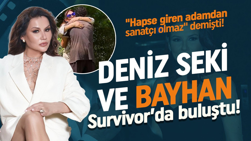 "Hapse giren adamdan sanatçı olmaz" demişti! Deniz Seki ve Bayhan yıllar sonra Survivor'da bir araya geldi