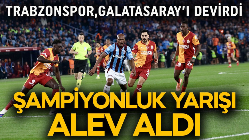 Şampiyonluk yarışı alev aldı! Trabzonspor, Galatasaray’ı devirdi