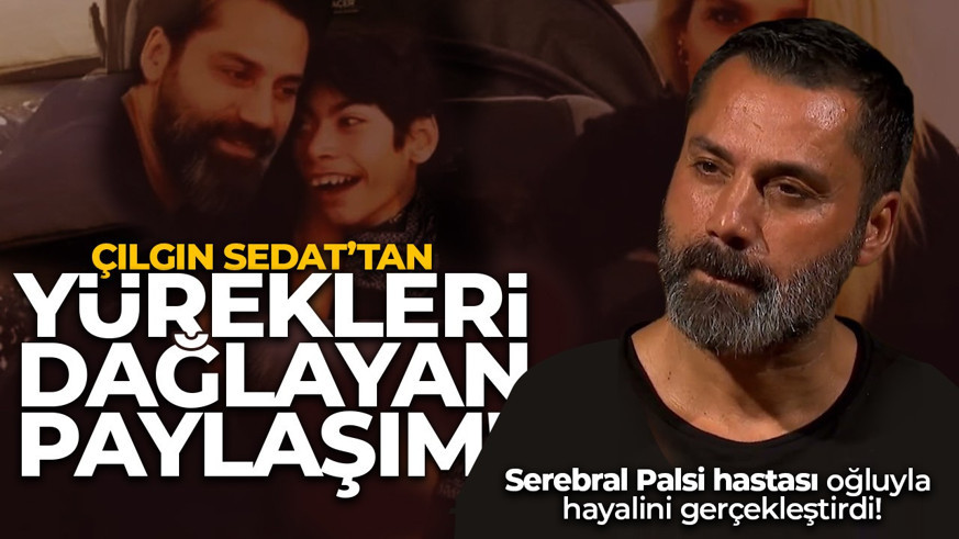 Çılgın Sedat'tan duygulandıran paylaşım! Serebral palsi hastası oğlu Siraç ile hayalini gerçekleştirdi