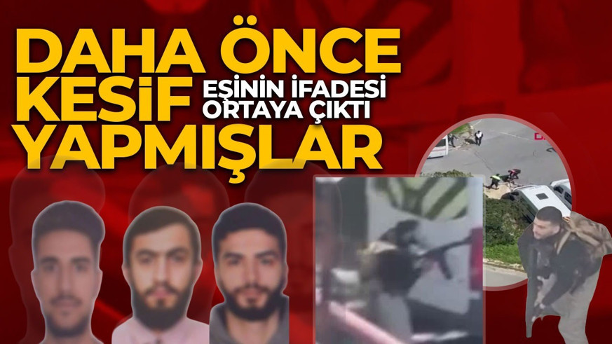 İstanbul'daki teröristler daha önce keşif yapmış! Eşinin ifadesi ortaya çıktı