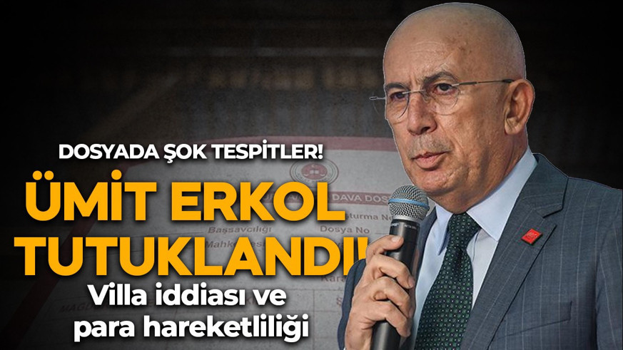 Ümit Erkol tutuklandı! Dosyada şok tespitler: Villa iddiası ve para hareketliliği