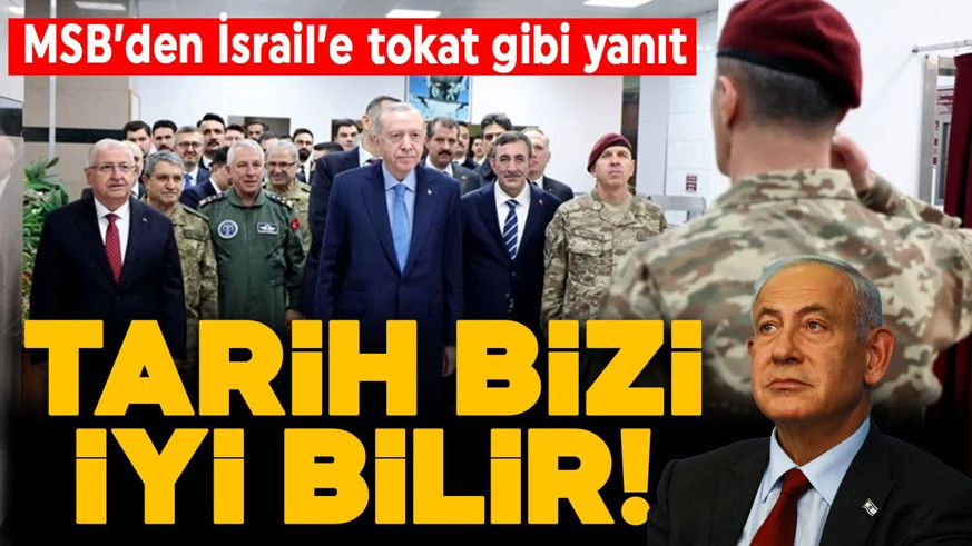 MSB'den İsrail'e "kapak" gibi yanıt: Buralarda herkesin sözü biz konuşana kadardır... Tarih iyi bilir