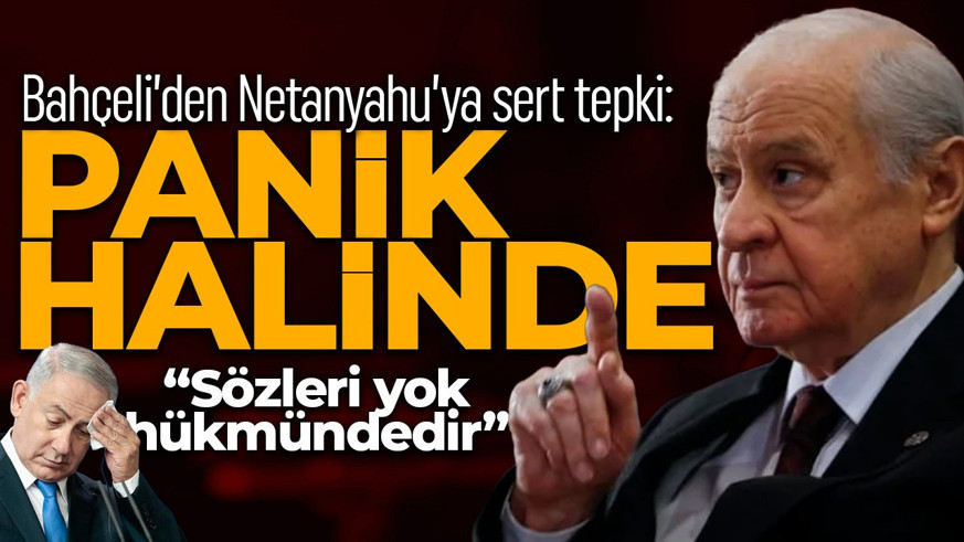 Bahçeli'den Netanyahu'nun hadsiz sözlerine sert yanıt: Sözleri yok hükmündedir!