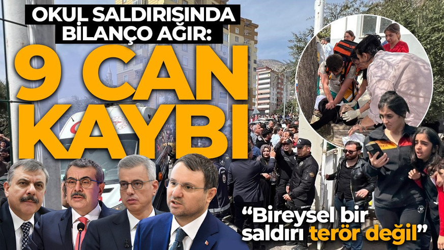 Kahramanmaraş'ta okula silahlı saldırı! İçişleri Bakanı Çiftçi: Okuldaki saldırıda can kaybı 9'a yükseldi