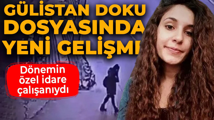 Gülistan Doku soruşturmasında yeni gelişme