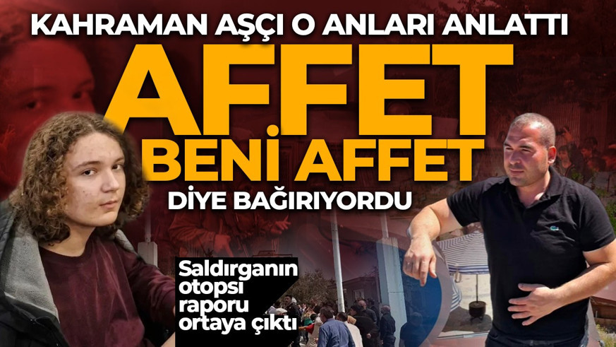 Kahramanmaraş'taki saldırganın otopsi raporu ortaya çıktı! Kahraman aşçı saldırganın son sözlerini söyledi: Affet beni