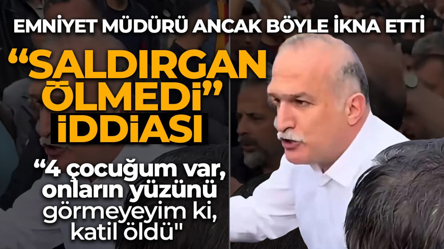 Kahramanmaraş'taki saldırganın ölmediği iddiası şehri karıştırdı! “4 çocuğum var, onların yüzünü görmeyeyim ki, katil öldü”