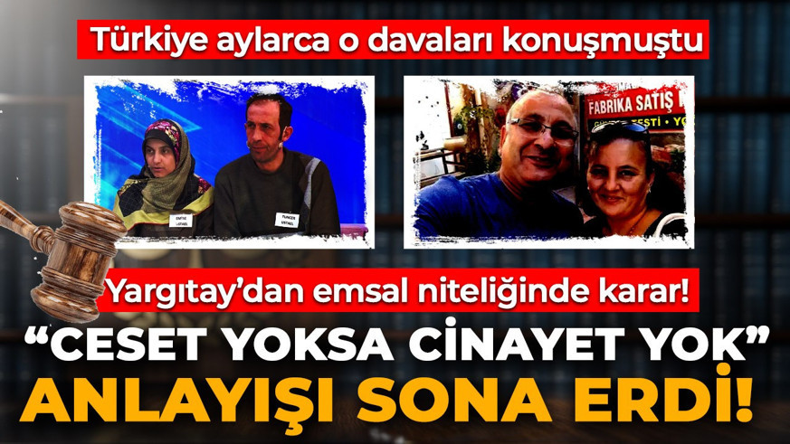 Yargıtay'dan dikkat çeken karar: "Ceset yok" savunması rafa kalktı!