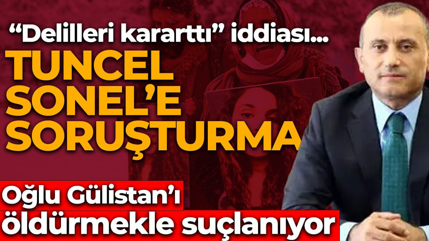 Eski Tunceli Valisi Tuncay Sonel hakkında soruşturma başlatıldı