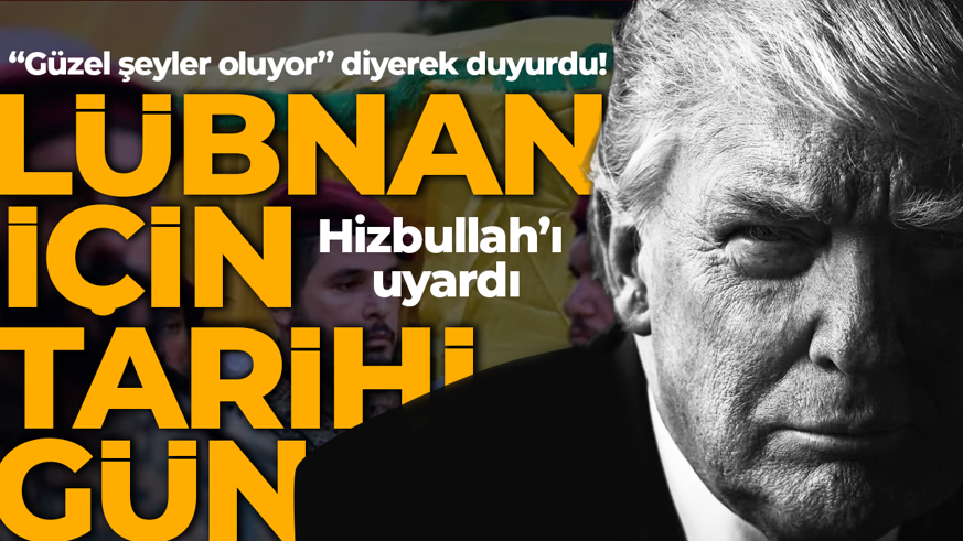 Lübnan için tarihi gün! Trump “Güzel şeyler oluyor” diyerek duyurdu! Hizbullah’ı uyardı