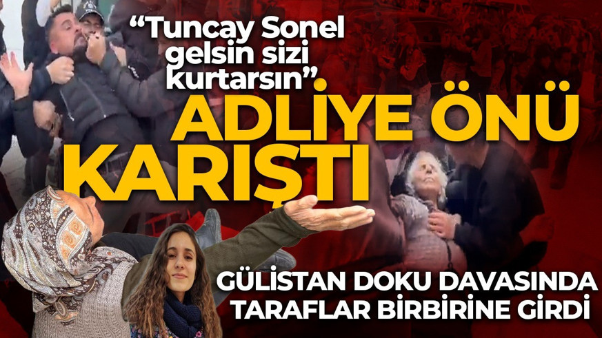Adliyenin önü karıştı! Gülistan'ın yakınları ile şüpheliler arasında gerginlik çıktı: Tuncel Sonel gelsin seni kurtarsın