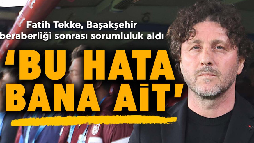 Fatih Tekke, Başakşehir beraberliği sonrası sorumluluk aldı: “Bu hata bana ait”