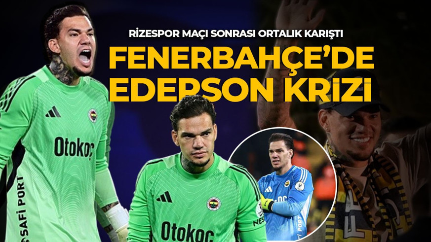 Fenerbahçe'de Ederson krizi! Rizespor maçının ardından şok karar