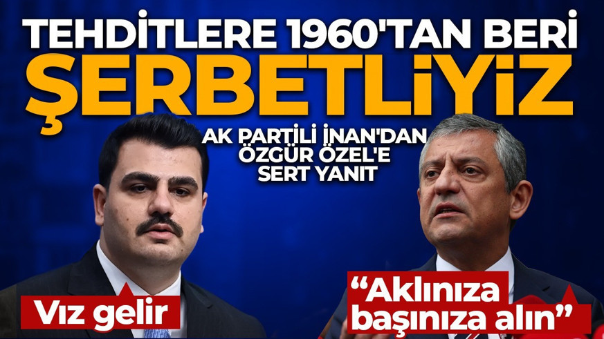AK Partili İnan'dan Özgür Özel'e sert tepki: Bizim kimseye diyet borcumuz yok