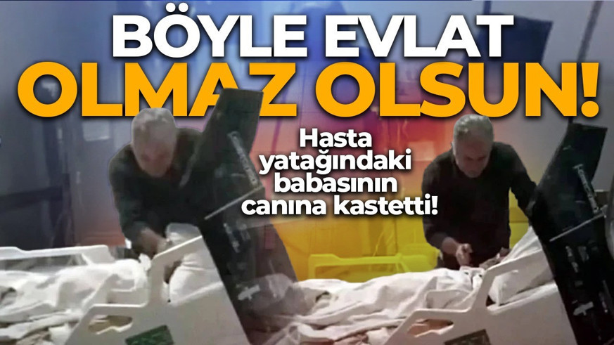 Hasta yatağındaki babasının canına kastetti! Böyle evlat olmaz olsun... Görüntüler yürekleri yaktı
