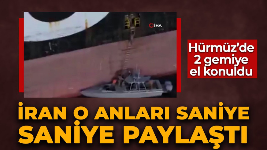 Hürmüz'de iki gemiye el konuldu! İran o anları saniye saniye paylaştı