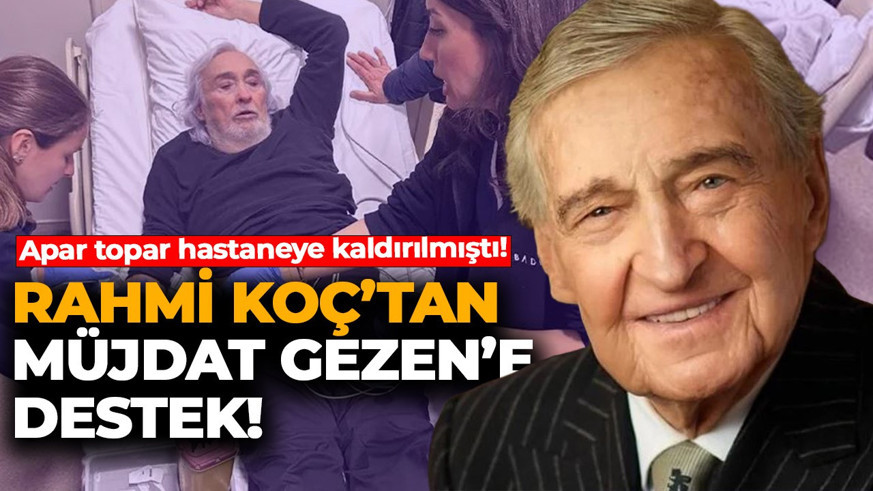 Apar topar hastaneye kaldırılmıştı! Rahmi Koç'tan Müjdat Gezen'e destek