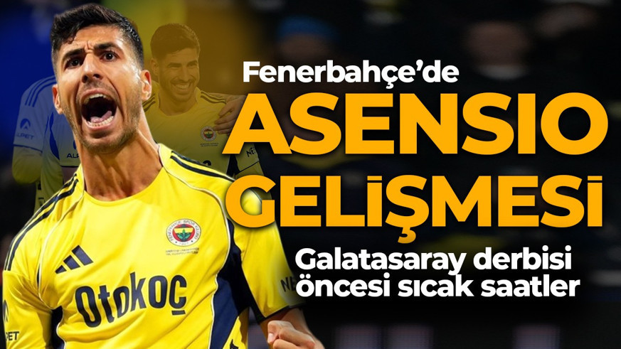 Fenerbahçe'de kritik Galatasaray derbisi öncesi son dakika Asensio gelişmesi