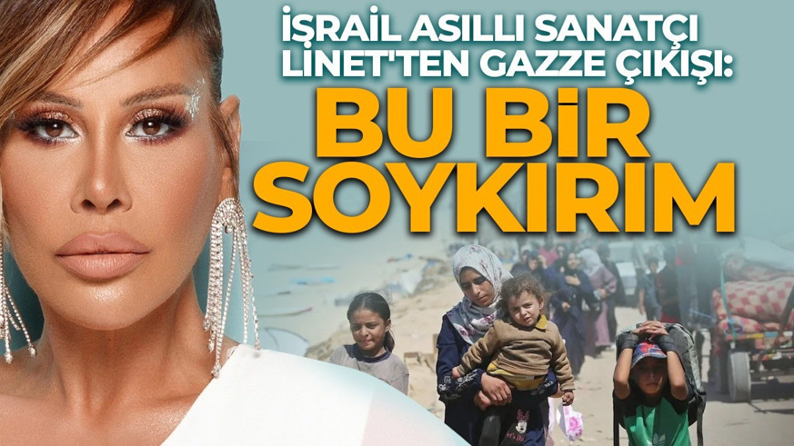 İsrail asıllı sanatçı Linet'ten Gazze çıkışı: Bu bir soykırımdır!