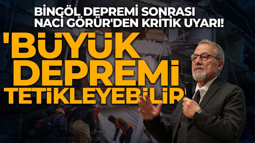 Bingöl depremi sonrası Naci Görür'den kritik uyarı! 'Büyük bir depremi tetikleyebilir'