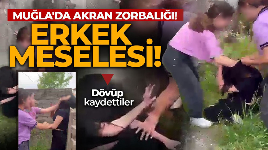 Muğla'da akran zorbalığı! Erkek meselesi” iddiası! Dövüp kaydettiler