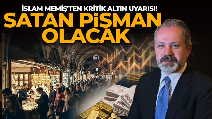 İslam Memiş'ten kritik altın uyarısı! Tarih verdi: Satan pişman olacak