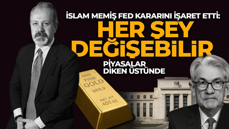 İslam Memiş FED kararını işaret etti: Bu hafta her şey değişebilir