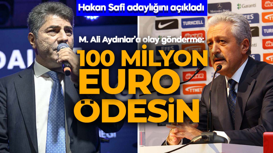 Hakan Safi’den başkan adaylığı açıklaması! Mehmet Ali Aydınlar’a 3 Temmuz göndermesi: “100 milyon euro ödesin”