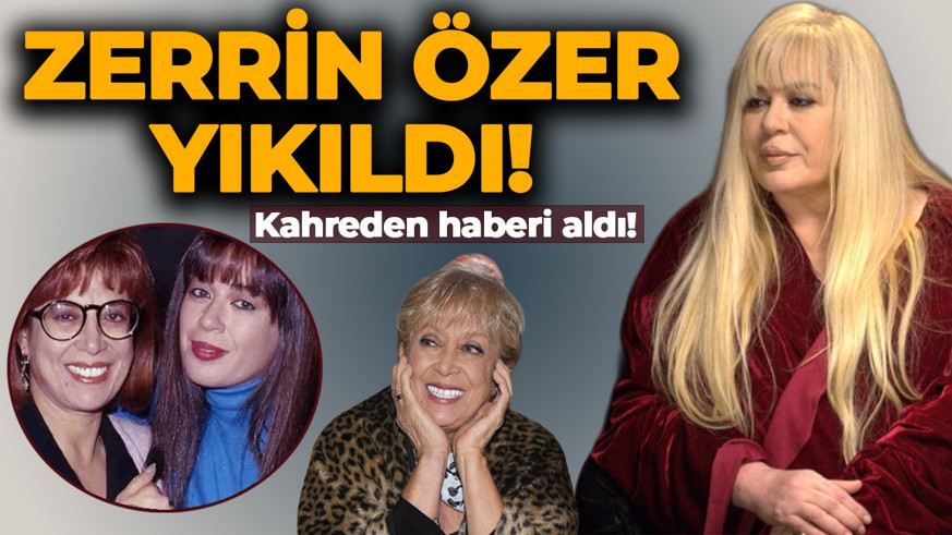Sağlık sorunlarıyla mücadele ediyordu! Zerrin Özer'i kahreden haber geldi