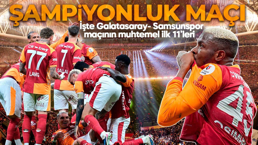 Kritik 90 dakika! Galatasaray, Samsun’da şampiyonluk maçına çıkıyor! İşte muhtemel ilk 11’ler