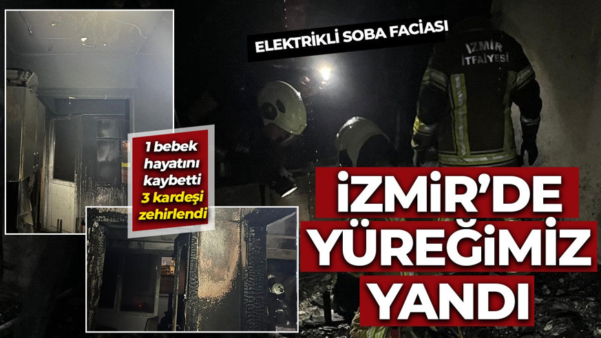 İzmir'de korkunç olay! Elektrikli soba faciası: 1 bebek hayatını kaybetti, 3 kardeşi dumandan zehirlendi