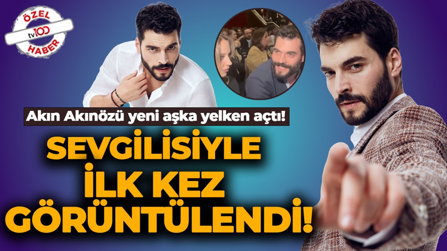 Akın Akınözü yeni aşka yelken açtı! Sevgilisiyle ilk kez görüntülendi