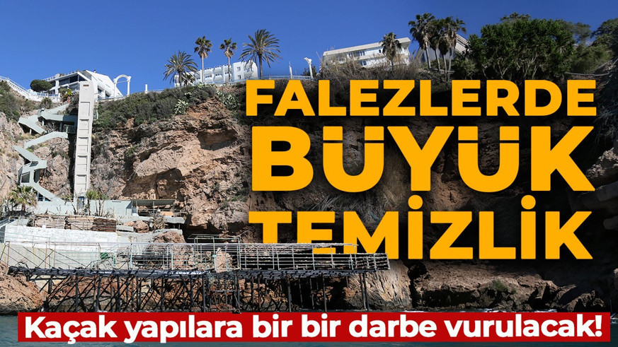 Antalya'da falezlerde büyük temizlik! Kaçak yapılara bir bir darbe vurulacak