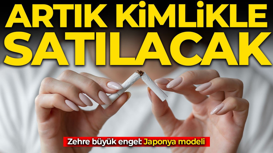 Sigara satışında Japonya modeli: Artık kimlikle satılacak