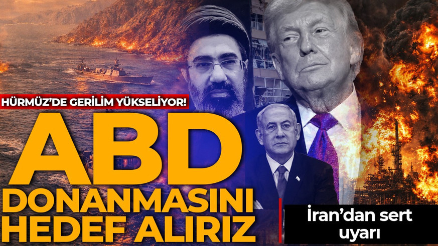 Hürmüz'de fitil ateşlendi! İran'dan ABD'ye uyarı: Donanmayı hedef alırız
