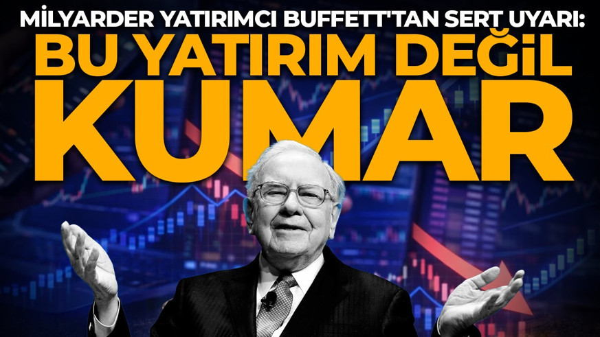 Milyarder yatırımcı Buffett'tan piyasalara kritik uyarı: Bu yatırım değil, kumar